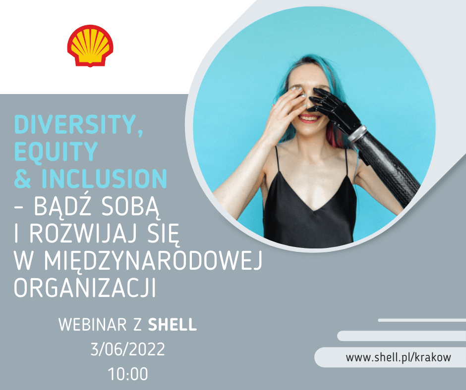Grafika promująca wydarzenie. Po lewej stronie logotyp Shell, poniżej napis "Diversity, Equity and Inclusion - bądź sobą i rozwijaj się w międzynarodowej organizacji". Po prawej stronie zdjęcie kobiety z elektroniczną protezą ręki.